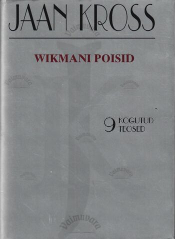 Wikmani poisid. Kogutud teosed 9 - Jaan Kross