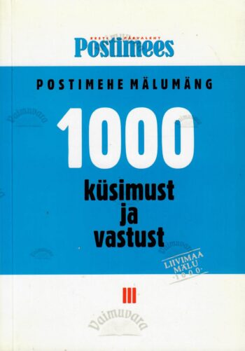 1000 küsimust ja vastust. ''Postimehe'' mälumäng III 1000 küsimust ja vastust. ''Postimehe'' mälumäng III