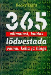 365 võimalust, kuidas lõdvestada vaimu, keha ja hinge - Becky Light 365 võimalust, kuidas lõdvestada vaimu, keha ja hinge - Becky Light
