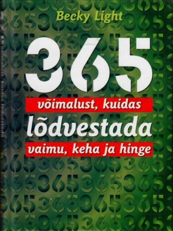 365 võimalust, kuidas lõdvestada vaimu, keha ja hinge - Becky Light 365 võimalust, kuidas lõdvestada vaimu, keha ja hinge - Becky Light