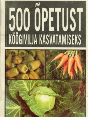 500 õpetust köögivilja kasvatamiseks II – Leopold Meensalu