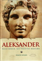 Aleksander. Poiss-sõdur, kes vallutas maailma - Simon Adams
