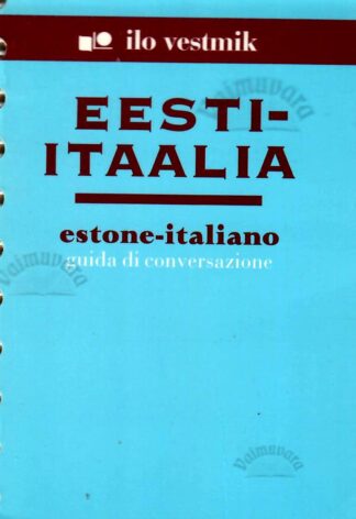 Eesti-itaalia vestmik. Estone-italiano guida di conversazione