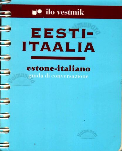 Eesti-itaalia vestmik. Estone-italiano guida di conversazione