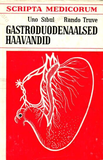 Gastroduodenaalsed haavandid. Kirurgiline ravi - Uno Sibul, Rando Truve Gastroduodenaalsed haavandid. Kirurgiline ravi - Uno Sibul, Rando Truve