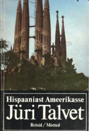 Hispaaniast Ameerikasse. Reisid. Mõtted - Jüri Talvet