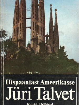 Hispaaniast Ameerikasse. Reisid. Mõtted – Jüri Talvet, 1992