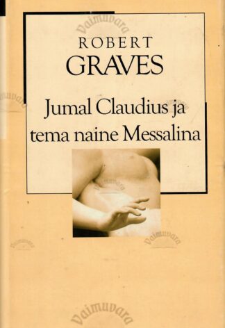 Jumal Claudius ja tema naine Messalina. XX sajand - Robert Graves