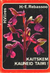 Kaitskem kauneid taimi - Haide-Ene Rebassoo, Heldur Viires Kaitskem kauneid taimi - Haide-Ene Rebassoo, Heldur Viires