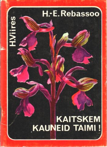 Kaitskem kauneid taimi - Haide-Ene Rebassoo, Heldur Viires