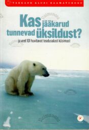 Kas jääkarud tunnevad üksildust Ja veel 101 huvitavat teadusalast küsimus. Kas jääkarud tunnevad üksildust? Ja veel 101 huvitavat teadusalast küsimus