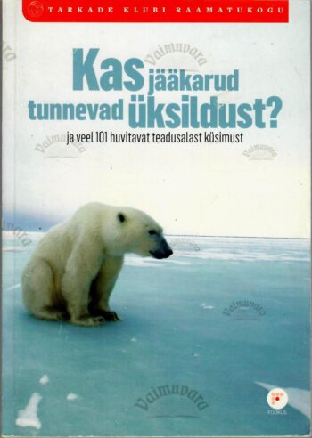 Kas jääkarud tunnevad üksildust Ja veel 101 huvitavat teadusalast küsimus. Kas jääkarud tunnevad üksildust? Ja veel 101 huvitavat teadusalast küsimus