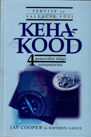 Kehakood. Tervise ja saleduse võti. 4 geneetilist tüüpi toitumisviisi - Jay Cooper, Kathryn Lance