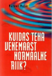 Kuidas teha Venemaast normaalne riik - Matvei Malõi. Kuidas teha Venemaast normaalne riik? - Matvei Malõi