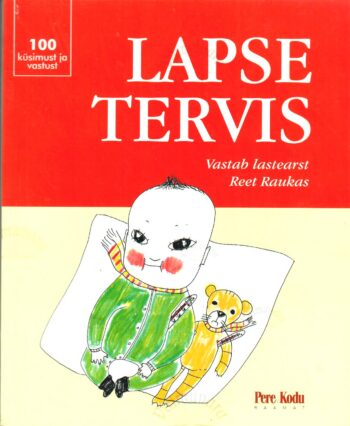 Lapse tervis. Vanemate küsimustele vastab lastearst Reet Raukas