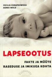 Lapseootus. Fakte ja müüte raseduse ning imikuea kohta - Agnes Wold, Cecilia Chrapkowska Lapseootus. Fakte ja müüte raseduse ning imikuea kohta - Agnes Wold, Cecilia Chrapkowska