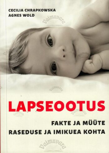 Lapseootus. Fakte ja müüte raseduse ning imikuea kohta - Agnes Wold, Cecilia Chrapkowska