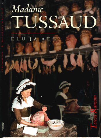 Madame Tussaud. Elu ja aeg - Teresa Ransom