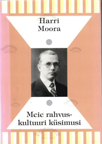 Meie rahvuskultuuri küsimusi - Harri Moor Meie rahvuskultuuri küsimusi - Harri Moor
