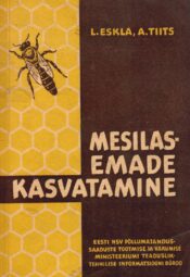 Mesilasemade kasvatamine - Alfred Tiits, Lembit Eskla Mesilasemade kasvatamine - Alfred Tiits, Lembit Eskla