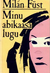 Minu abikaasa lugu - Milán Füst Minu abikaasa lugu - Milán Füst
