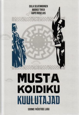 Musta koidiku kuulutajad. Soome fašistide lugu - Oula Silvennoinen, Marko Tikka, Aapo Roselius