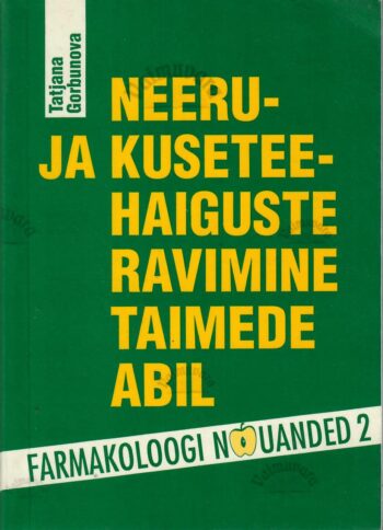 Neeru- ja kuseteehaiguste ravimine taimede abil - Tatjana Gorbunova Neeru- ja kuseteehaiguste ravimine taimede abil - Tatjana Gorbunova