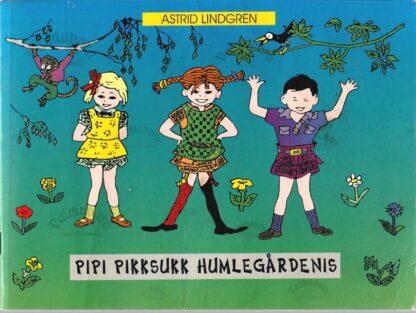 Pipi Pikksukk Humlegårdenis - Astrid Lindgren