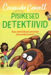 Pisikesed detektiivid. Kas ämblikud peavad lemmikloomi - Cressida Cowell. Pisikesed detektiivid. Kas ämblikud peavad lemmikloomi? - Cressida Cowell