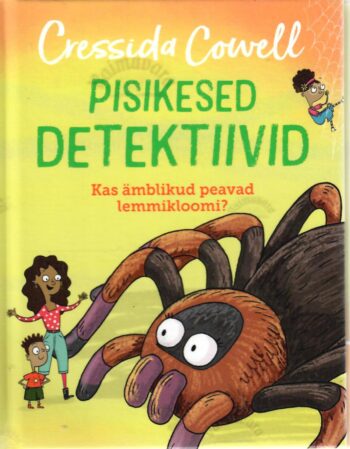 Pisikesed detektiivid. Kas ämblikud peavad lemmikloomi - Cressida Cowell. Pisikesed detektiivid. Kas ämblikud peavad lemmikloomi? - Cressida Cowell