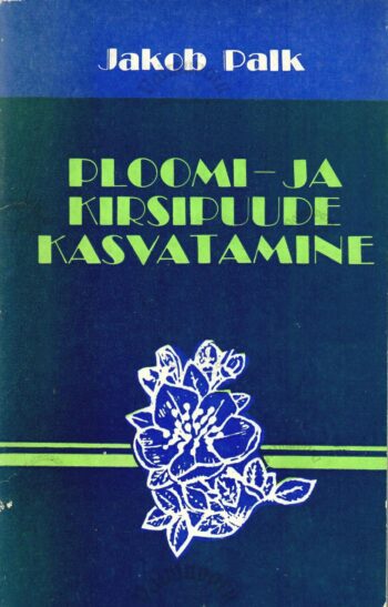 Ploomi- ja kirsipuude kasvatamine - Jakob Palk