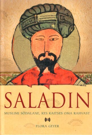 Saladin. Muslimisõdalane, kes kaitses oma rahvast - Flora Geyer