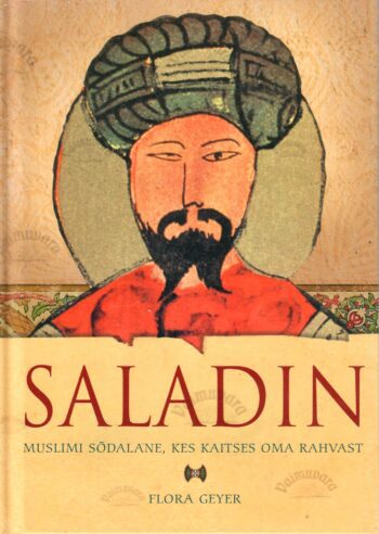 Saladin. Muslimisõdalane, kes kaitses oma rahvast - Flora Geyer