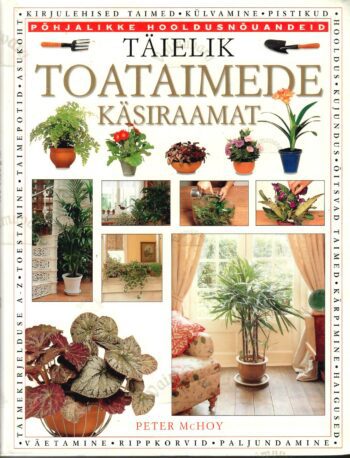 Täielik toataimede käsiraamat - Peter McHoy