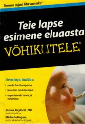 Teie lapse esimene eluaasta. Võhikutele - James Gaylord, Michelle Hagen Teie lapse esimene eluaasta. Võhikutele - James Gaylord, Michelle Hagen