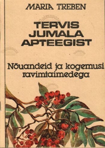 Tervis jumala apteegist - Maria Treben