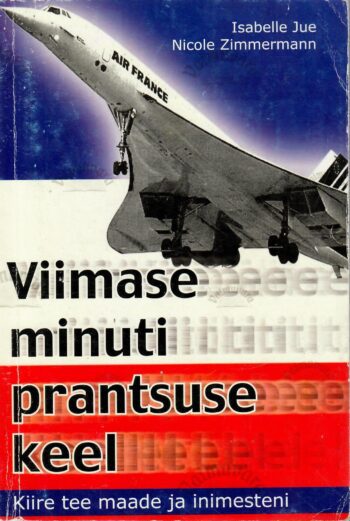 Viimase minuti prantsuse keel. Kiirkursus sõnastikuga