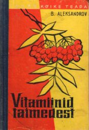Vitamiinid taimedest - Boriss Aleksandrov Vitamiinid taimedest - Boriss Aleksandrov