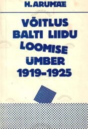 Võitlus Balti liidu loomise ümber 1919-1925 - Heino Arumäe Võitlus Balti liidu loomise ümber 1919-1925 - Heino Arumäe