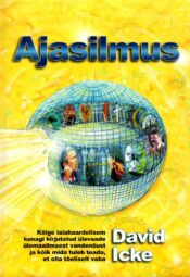 Ajasilmus. Kõige laiahaardelisem kunagi kirjutatud ülevaade ülemaailmsest vandenõust ja kõik mida tuleb teada, et olla tõeliselt vaba - David Icke Ajasilmus. Kõige laiahaardelisem kunagi kirjutatud ülevaade ülemaailmsest vandenõust ja kõik mida tuleb teada, et olla tõeliselt vaba - David Icke