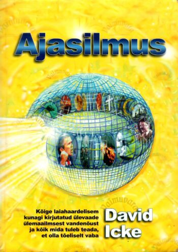 Ajasilmus. Kõige laiahaardelisem kunagi kirjutatud ülevaade ülemaailmsest vandenõust ja kõik mida tuleb teada, et olla tõeliselt vaba - David Icke