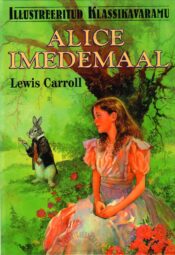 Alice imedemaal. Illustreeritud klassikavaramu - Lewis Carroll