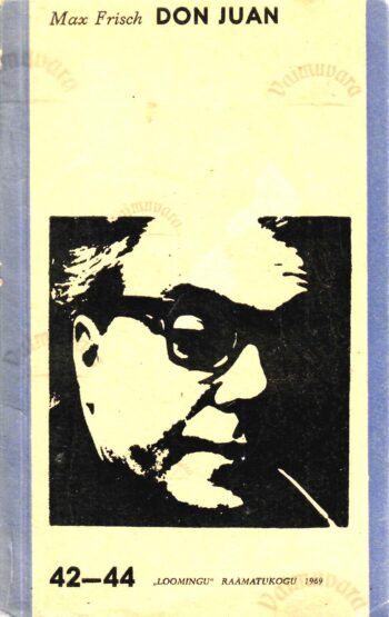 Don Juan ehk armastus geomeetria vastu. Eluloomäng - Max Frisch Don Juan ehk armastus geomeetria vastu. Eluloomäng - Max Frisch
