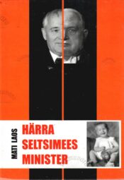 Härra seltsimees minister. Kilde Jüri Krafti eluteelt - Mati Laos Härra seltsimees minister. Kilde Jüri Krafti eluteelt - Mati Laos