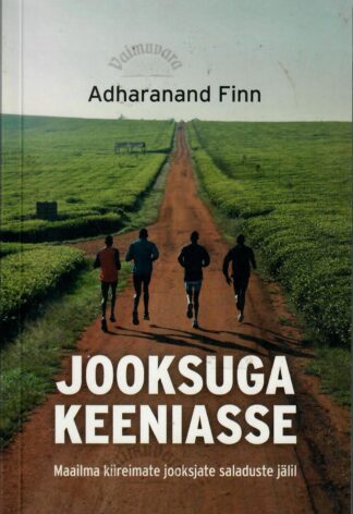 Jooksuga Keeniasse. Maailma kiireimate jooksjate saladused - Adharanand Finn