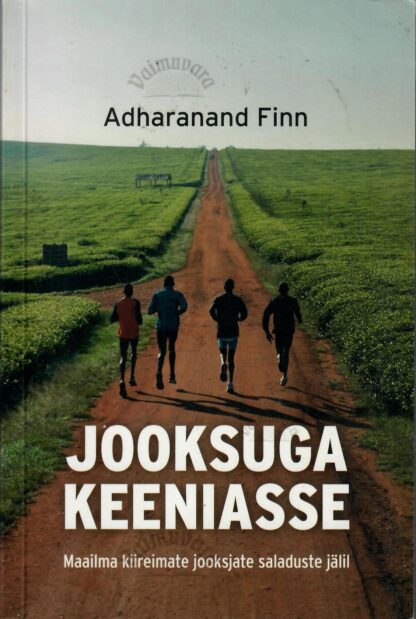 Jooksuga Keeniasse. Maailma kiireimate jooksjate saladused - Adharanand Finn