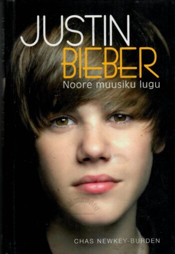 Justin Bieber. Noore muusiku lugu - Chas Newkey-Burden