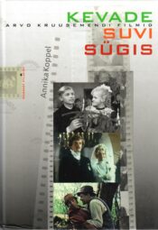 Kevade. Suvi. Sügis. Arvo Kruusemendi filmid - Annika Koppel Kevade. Suvi. Sügis : Arvo Kruusemendi filmid - Annika Koppel