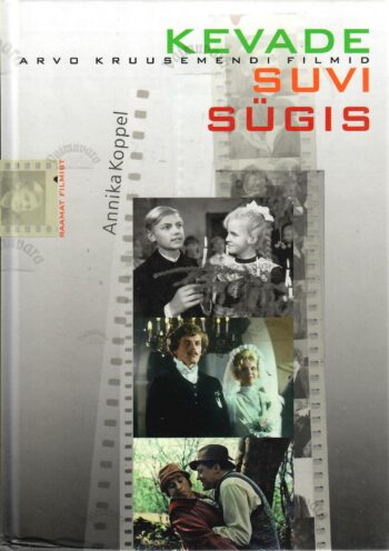 Kevade. Suvi. Sügis. Arvo Kruusemendi filmid - Annika Koppel Kevade. Suvi. Sügis : Arvo Kruusemendi filmid - Annika Koppel