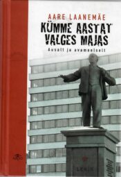 Kümme aastat Valges majas. Ausalt ja avameelselt - Aare Laanemäe Kümme aastat Valges majas. Ausalt ja avameelselt - Aare Laanemäe
